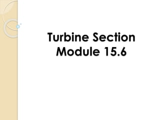 Turbine Section
Module 15.6
 
