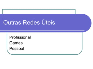 Profissional Games Pessoal Outras Redes Úteis 