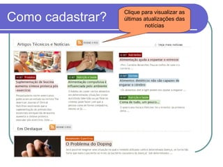 Como cadastrar? Clique para visualizar as últimas atualizações das notícias 