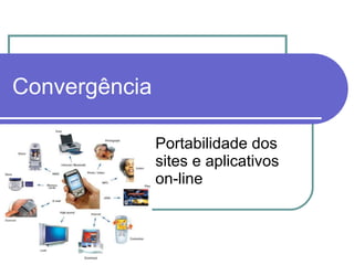 Portabilidade dos sites e aplicativos on-line Convergência 
