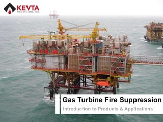 Gas Turbine Fire Suppression
Introduction to Products & Applications
                                ROC Public: Green
 
