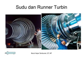 Pesawt Tenaga Bisrul Hapis Tambunan, ST, MT
Sudu dan Runner Turbin
 