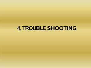 4. TROUBLE SHOOTING
 
