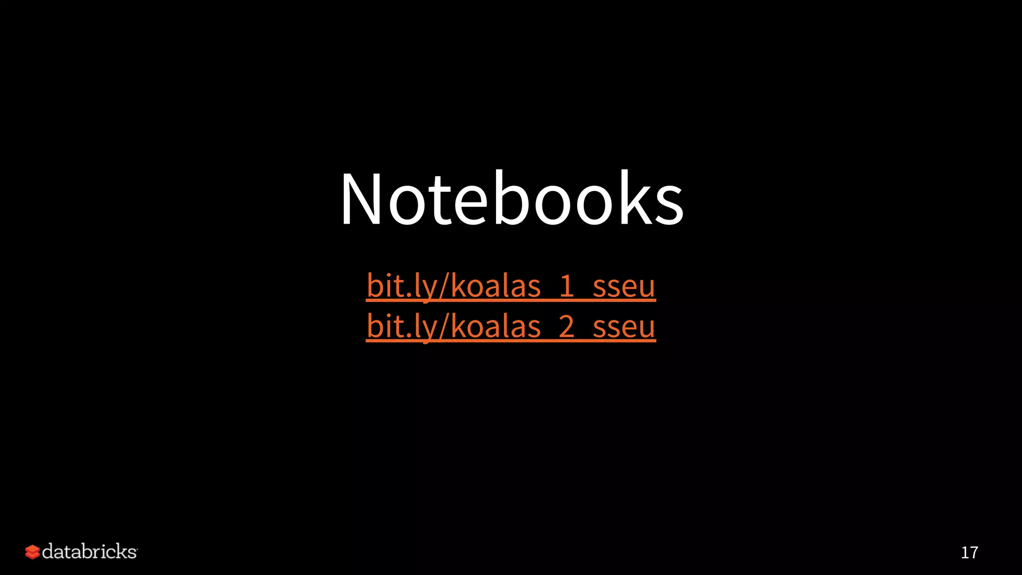 Notebooks
17
bit.ly/koalas_1_sseu
bit.ly/koalas_2_sseu
 
