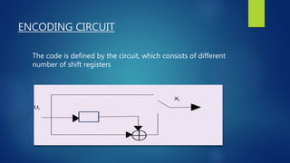ENCODING CIRCUIT
The code is defined by the circuit, which consists of different
number of shift registers
 