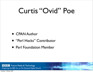 Curtis “Ovid” Poe

                    • CPAN Author
                    • “Perl Hacks” Contributor
                    • ...