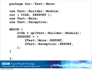 package Our::Test::More;

                use       Test::Builder::Module;
                our       ( @ISA, @EXPORT );
  ...