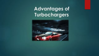 Advantages of
Turbochargers
 
