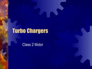 Turbo Chargers

   Class 2 Motor
 