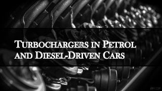 TURBOCHARGERS IN PETROL
AND DIESEL-DRIVEN CARS
 