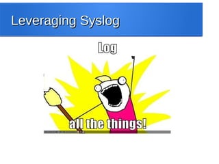 Leveraging SyslogLeveraging Syslog
 