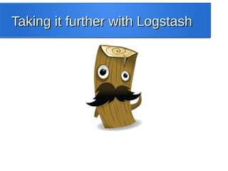 Taking it further with LogstashTaking it further with Logstash
 