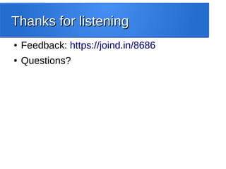 Thanks for listeningThanks for listening
● Feedback: https://joind.in/8686
● Questions?
 