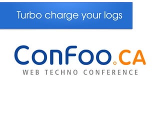 Turbo charge your logs

 