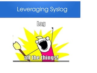Leveraging Syslog

 