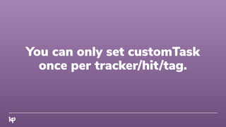 You can only set customTask
once per tracker/hit/tag.
 