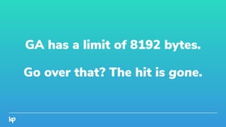 GA has a limit of 8192 bytes.
Go over that? The hit is gone.
 