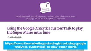 https://www.themarketingtechnologist.co/using-google
-analytics-customtask-to-play-super-mario/
 
