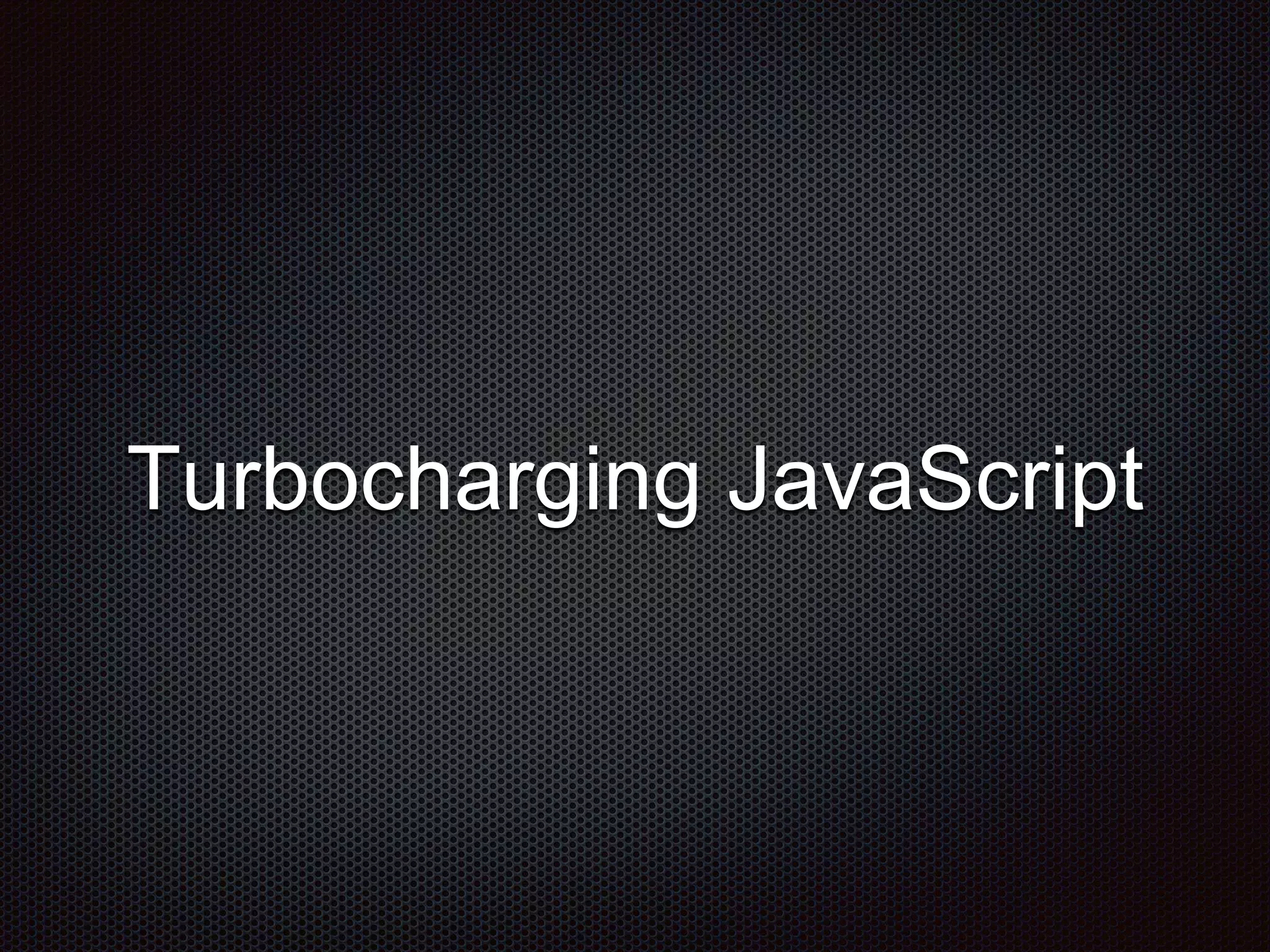 Turbocharging JavaScript
 