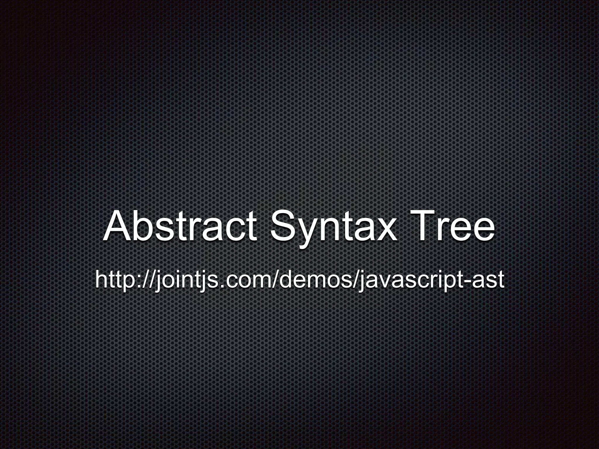 Abstract Syntax Tree
http://jointjs.com/demos/javascript-ast
 
