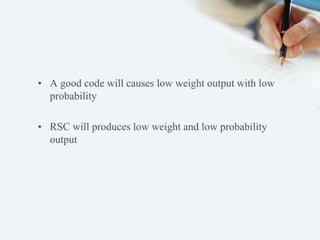 • A good code will causes low weight output with low 
probability 
• RSC will produces low weight and low probability 
output 
 