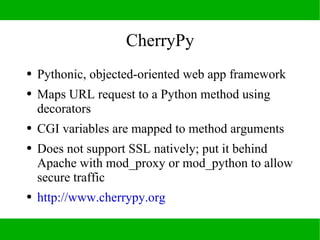CherryPy: Example
import cherrypy

class MyRoot:

    @cherrypy.expose()
    def index(self, who=”World”):
        return ...