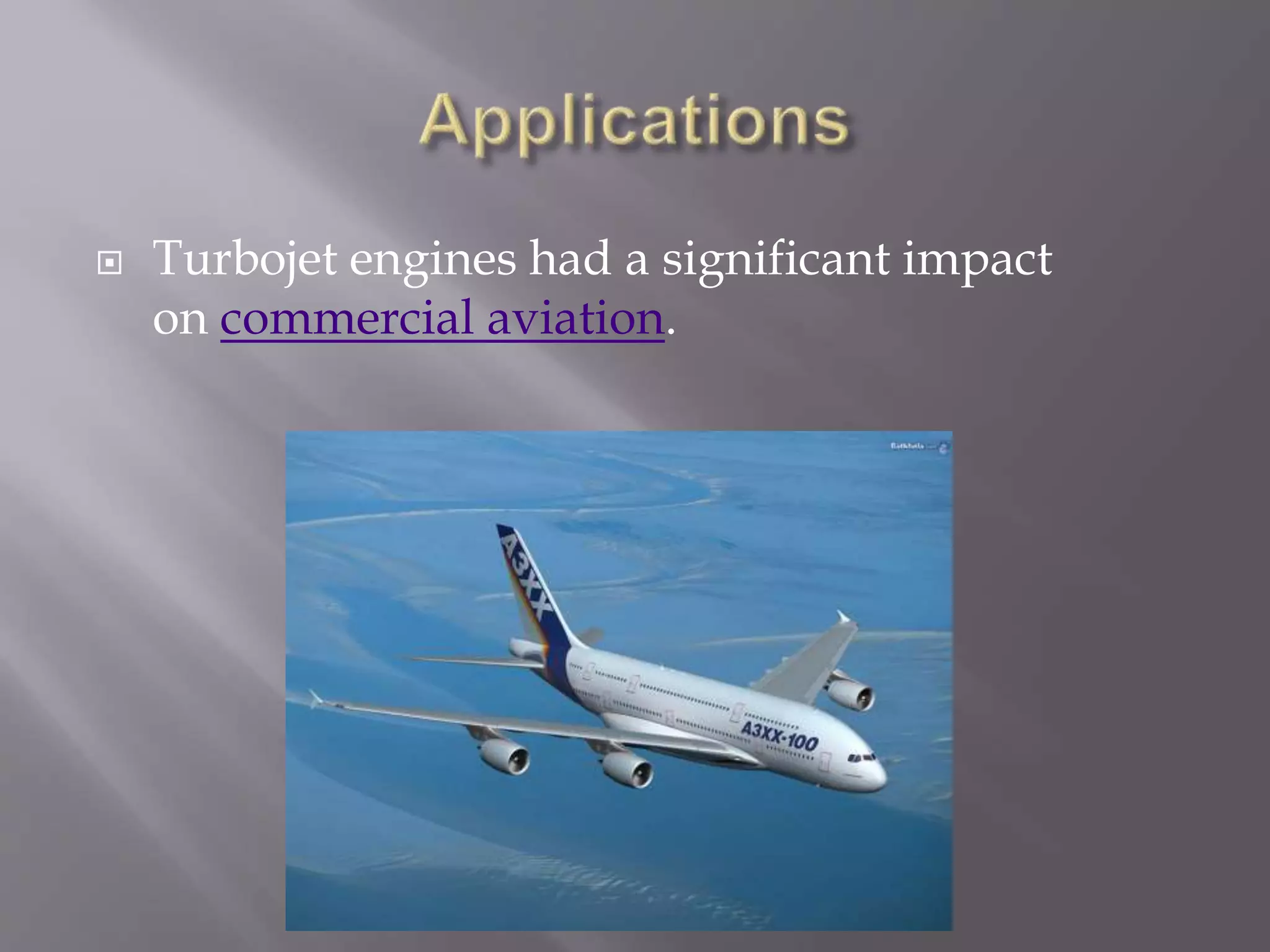  Turbojet engines had a significant impact
on commercial aviation.