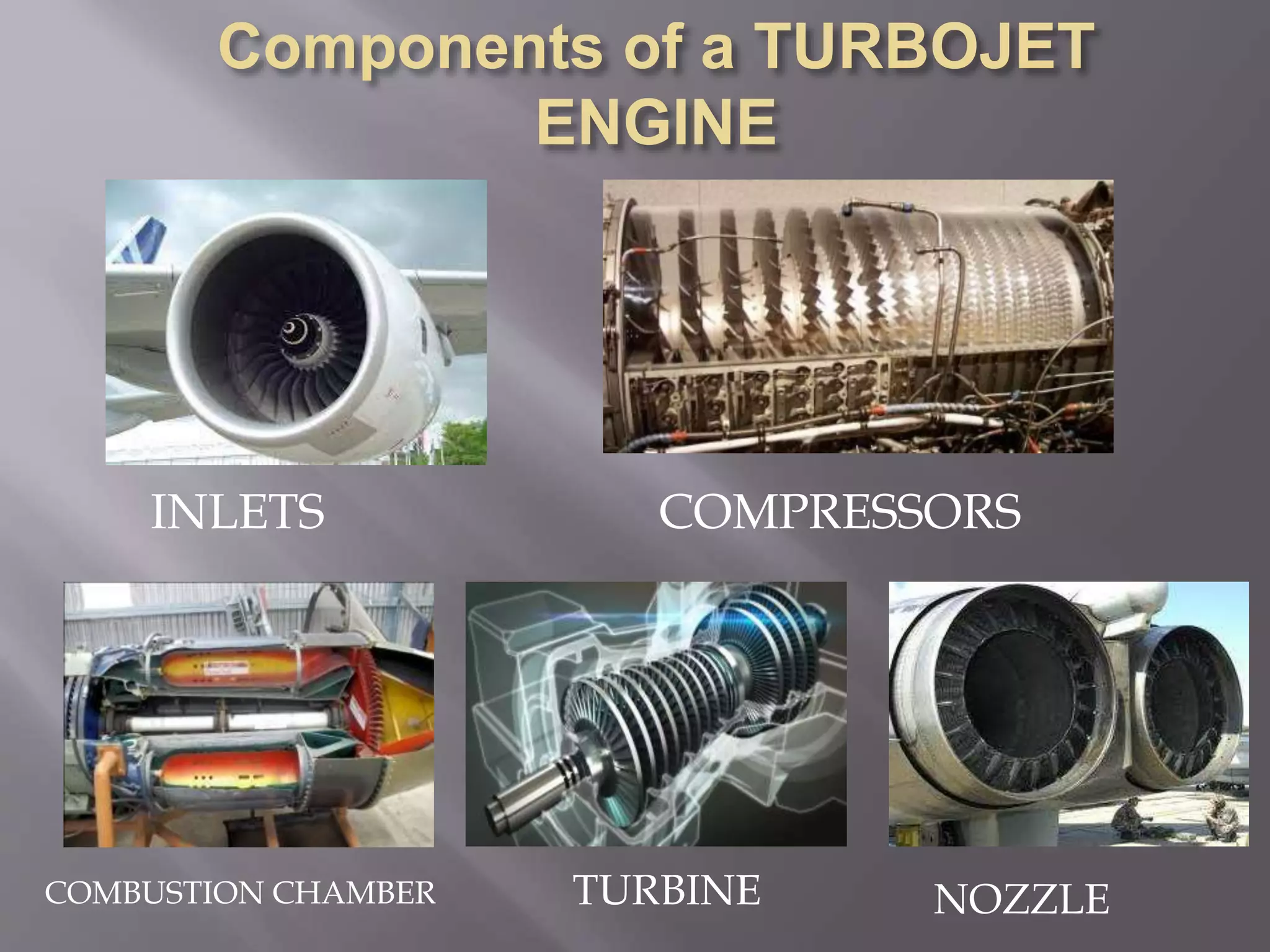 INLETS COMPRESSORS
COMBUSTION CHAMBER TURBINE NOZZLE