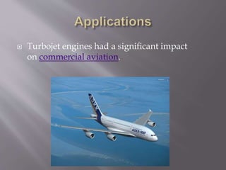  Turbojet engines had a significant impact
on commercial aviation.
 