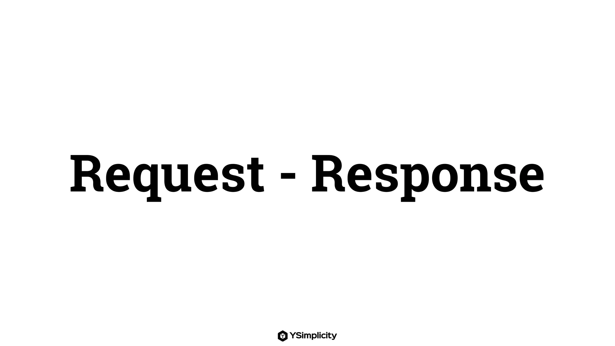 Request - Response
 