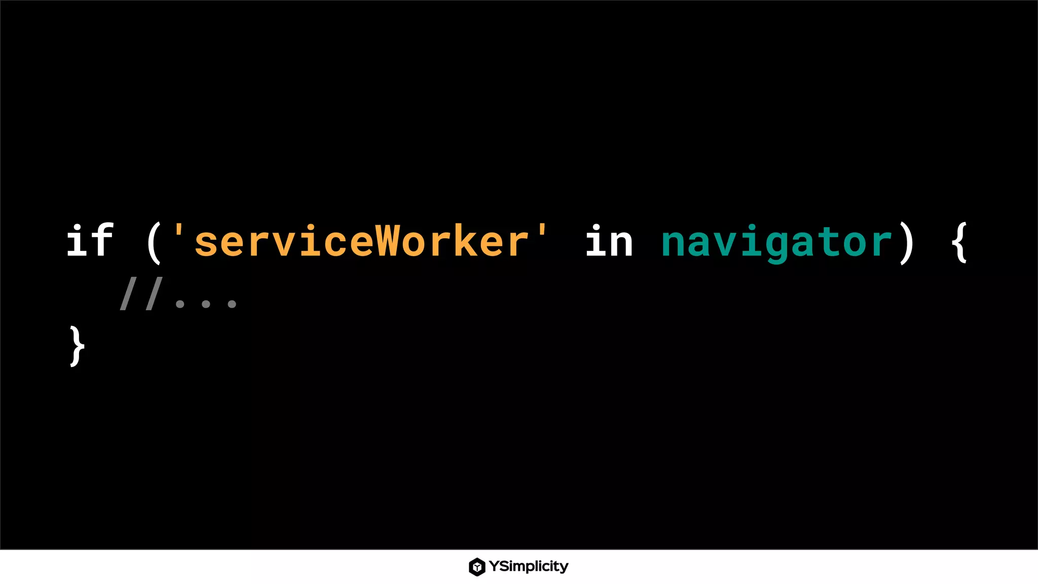 if ('serviceWorker' in navigator) {
//...
}
 