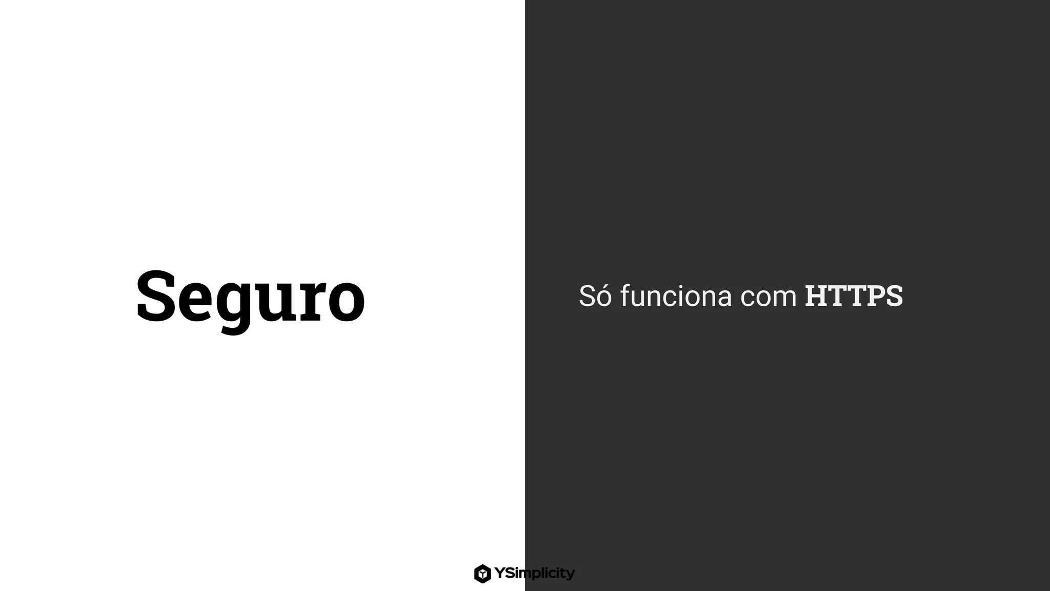 Seguro Só funciona com HTTPS
 