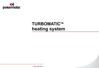 TURBOMATIC TM   heating system www.polarmatic.fi 
