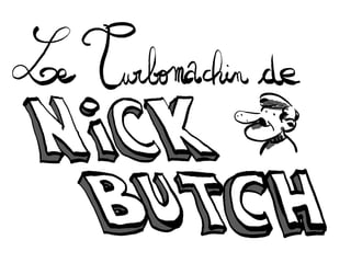 Le Turbomachin de Nick Butch