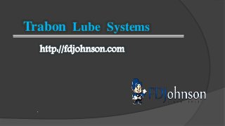 Trabon Lube Systems
http://fdjohnson.com
 