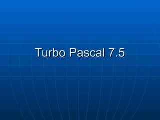 Turbo Pascal 7.5 