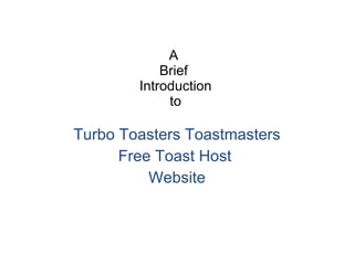 A  Brief  Introduction to Turbo Toasters Toastmasters Free Toast Host  Website 