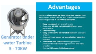 Generator under
water Turbine
5 - 70KW
Advantages
 