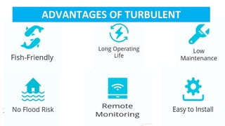 ADVANTAGES OF TURBULENT
 