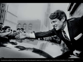 Presidential candidate and New York senator Robert Kennedy greets supporters on a campaign stop in Fort Greene, Brooklyn on 1 April, 1968. 
 