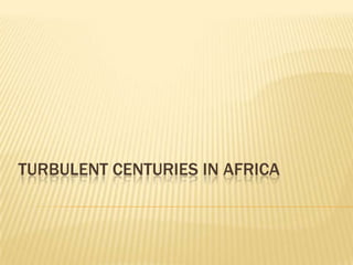 Turbulent Centuries in Africa 