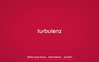 turbulenz



WebGL Camp Europe · David Galeano · July 2012
 