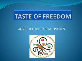 AGRICULTURE LAB. ACTIVITIES
 