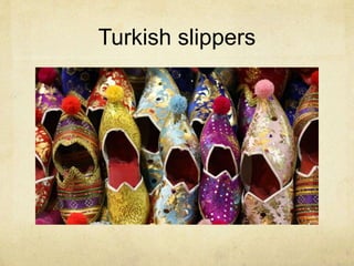 Turkish slippers 
 