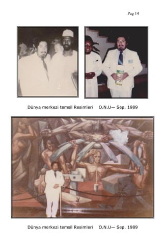 Dünya merkezi temsil Resimleri O.N.U— Sep. 1989
Dünya merkezi temsil Resimleri O.N.U— Sep. 1989
Pag 14
 