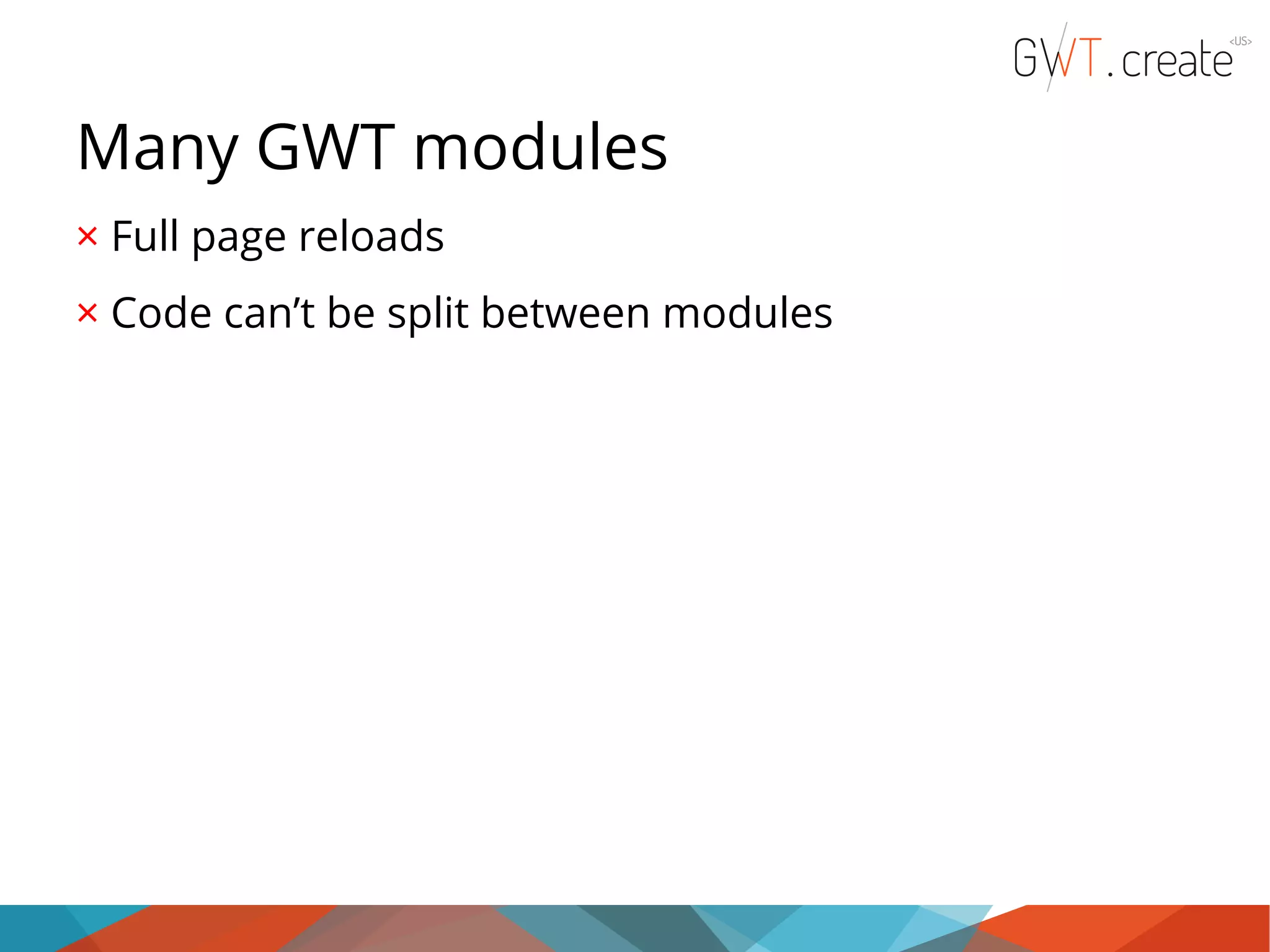 Many GWT modules × Full page reloads × Code can’t be split between modules 