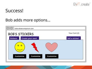 Success!
Bob adds more options...
bobs-sticker-emporium.com

Your Cart (2)

BOB’S STICKERS
Stickers

Create your own!

BUY!
Customize

BUY!
Customize

Sell a sticker!

BUY!
Customize

 