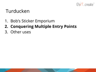 Turducken
1. Bob’s Sticker Emporium
2. Conquering Multiple Entry Points
3. Other uses

 