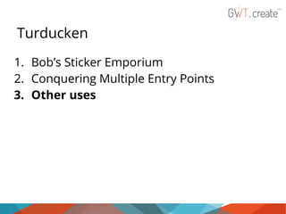 Turducken
1. Bob’s Sticker Emporium
2. Conquering Multiple Entry Points
3. Other uses

 
