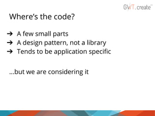 Where’s the code?
➔ A few small parts
➔ A design pattern, not a library
➔ Tends to be application specific
...but we are considering it

 
